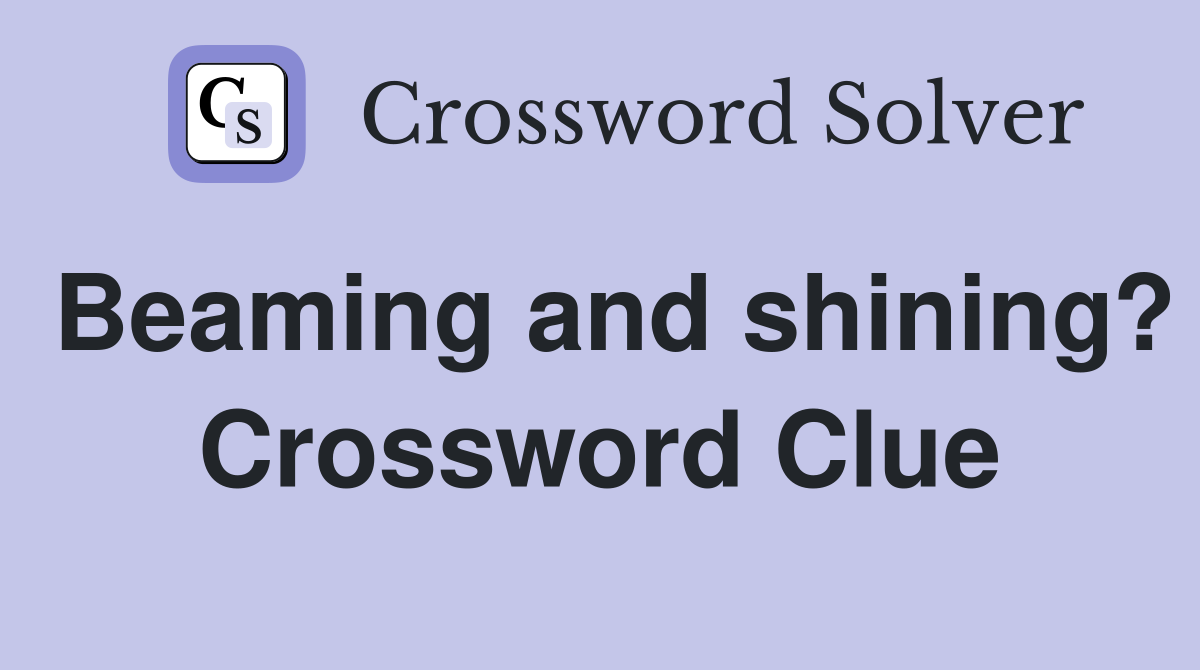 Beaming and shining? Crossword Clue