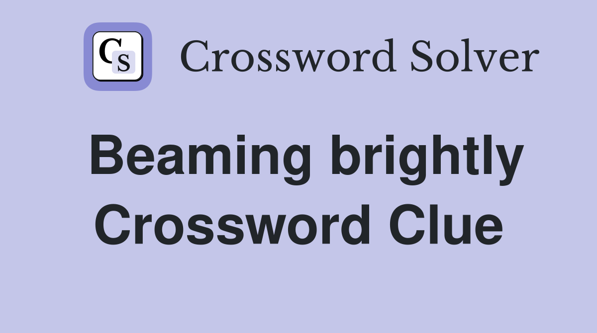 Beaming brightly Crossword Clue
