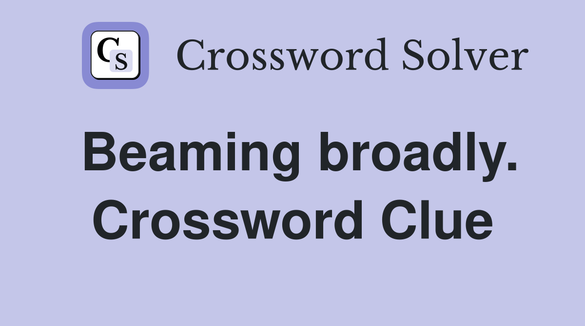 Beaming broadly. Crossword Clue