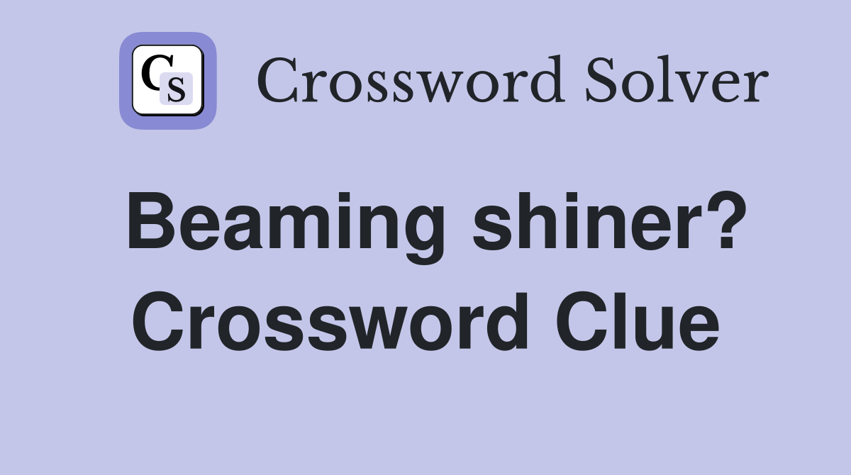 Beaming shiner? Crossword Clue