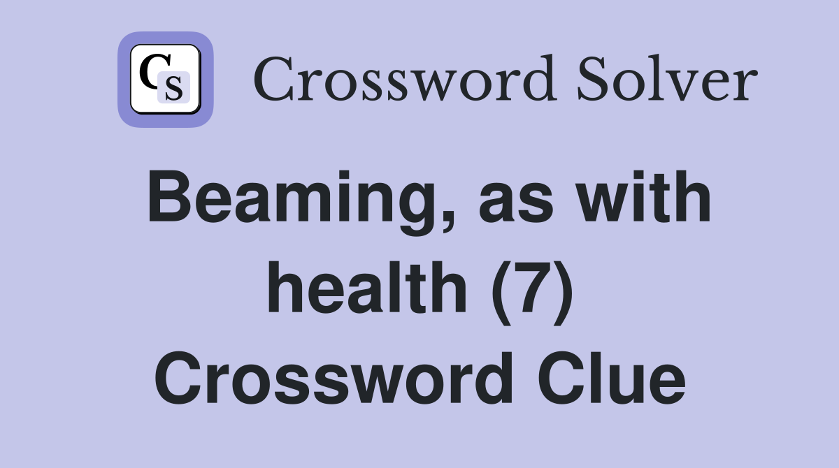 Beaming, as with health (7) Crossword Clue