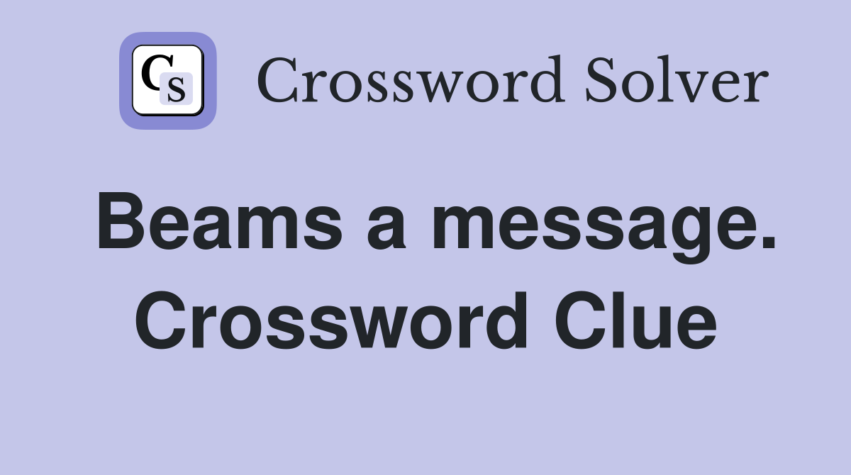 Beams a message. Crossword Clue