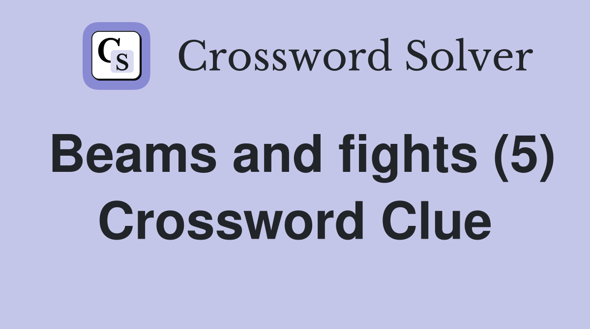 Beams and fights (5) Crossword Clue