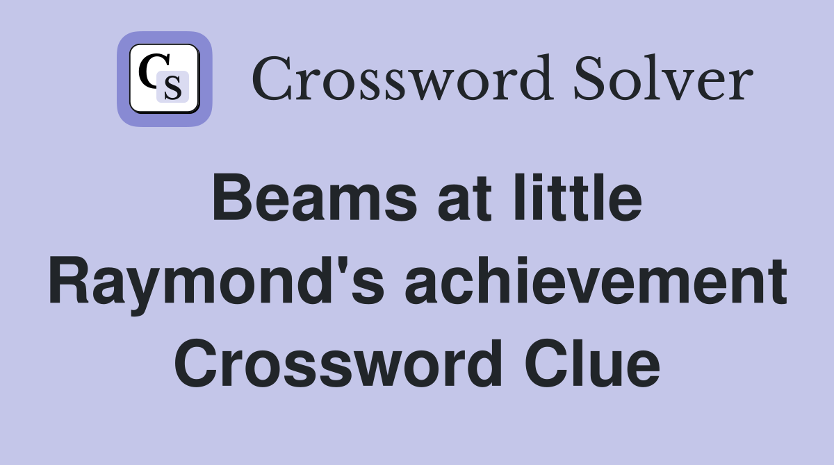 Beams at little Raymond's achievement Crossword Clue