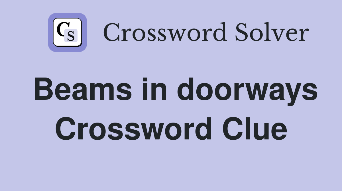 Beams in doorways Crossword Clue