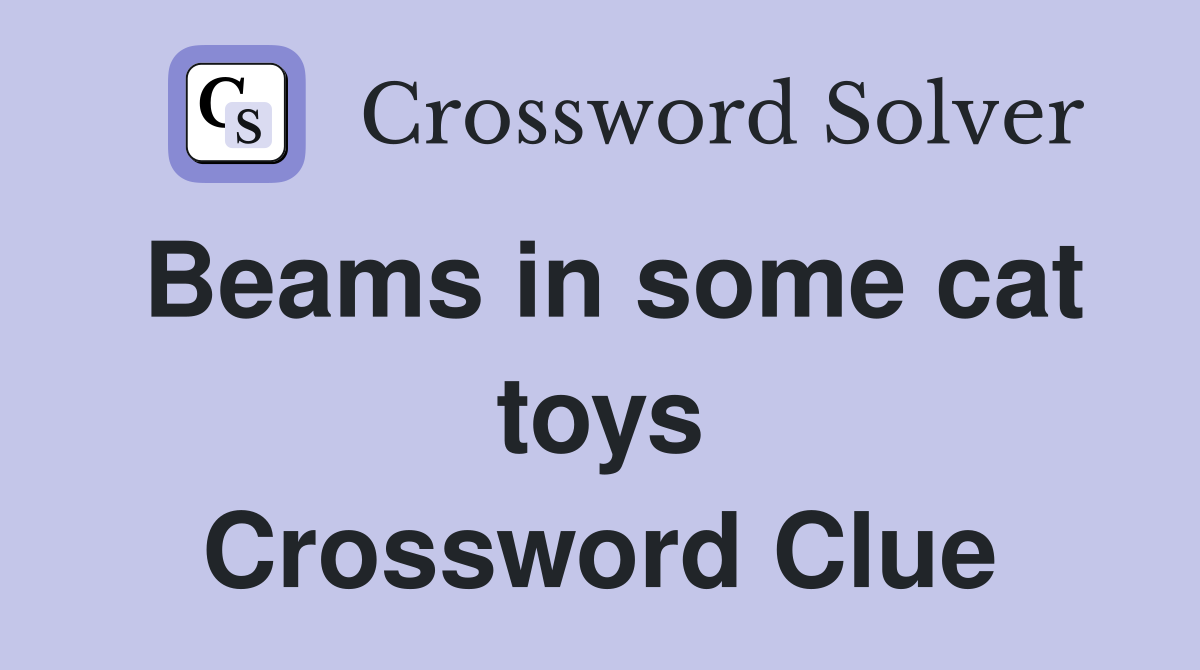 Beams in some cat toys Crossword Clue