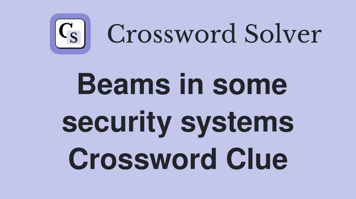 Beams in some security systems Crossword Clue