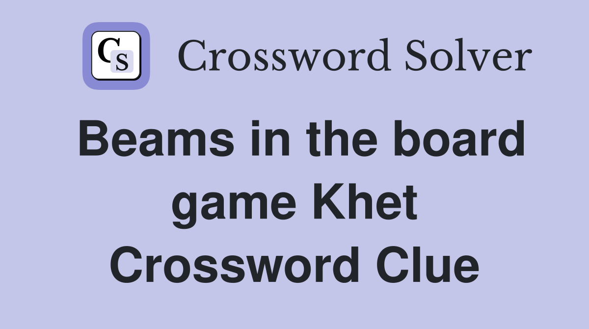 Beams in the board game Khet Crossword Clue