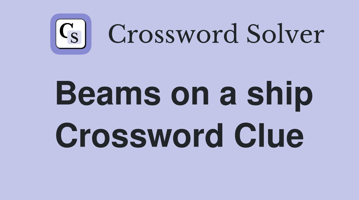 Beams on a ship Crossword Clue