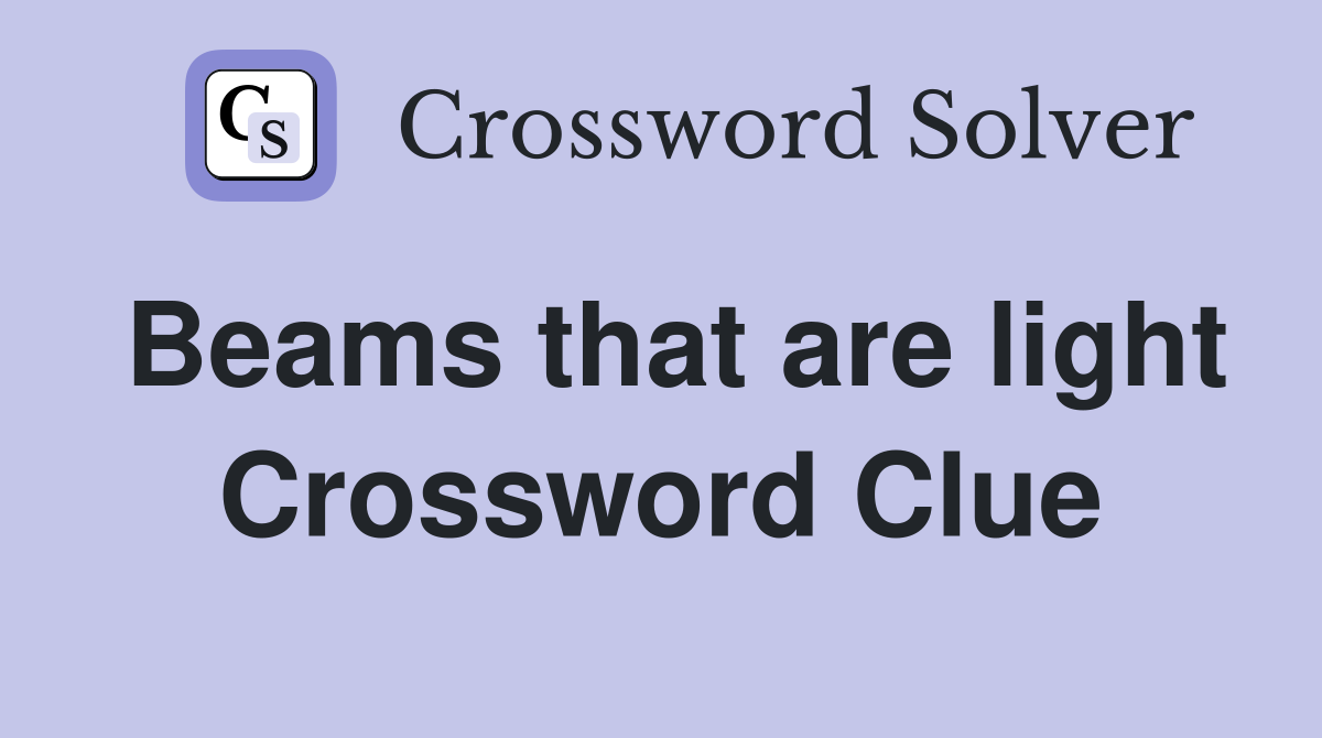 Beams that are light Crossword Clue