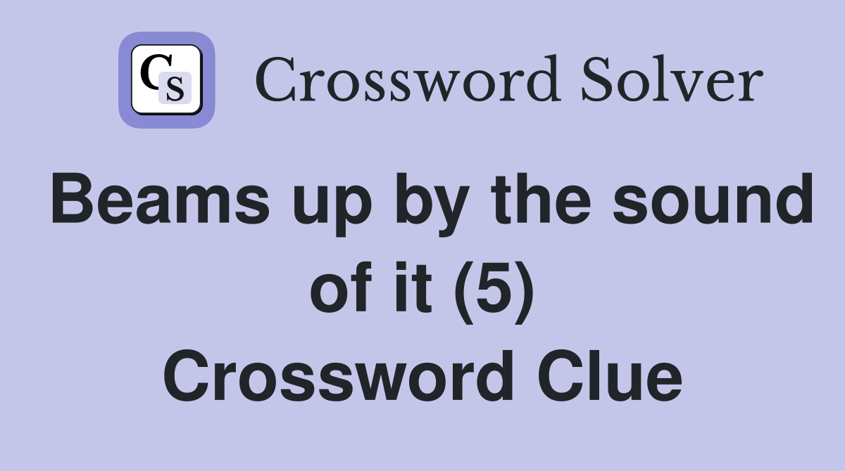 Beams up by the sound of it (5) Crossword Clue