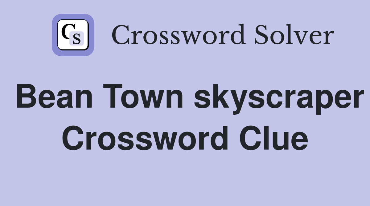 Bean Town skyscraper Crossword Clue
