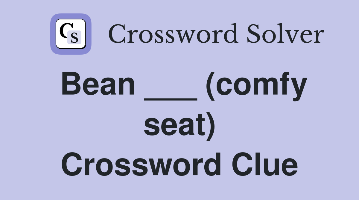 Bean ___ (comfy seat) Crossword Clue