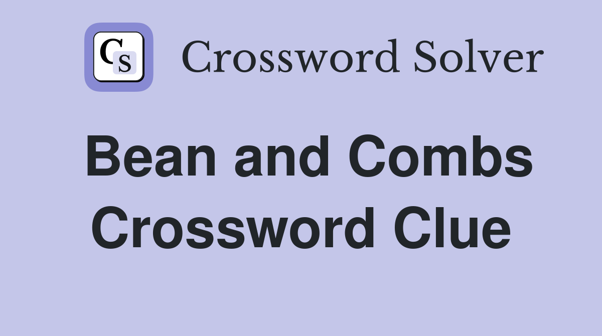 Bean and Combs Crossword Clue