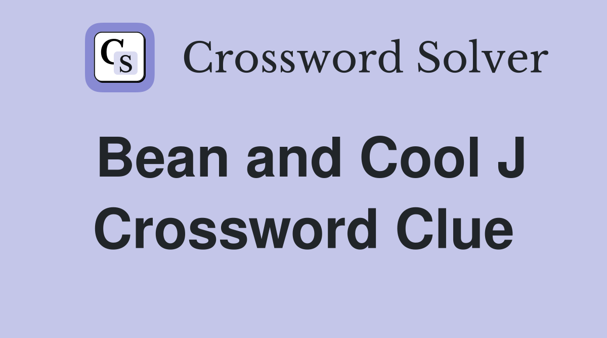 Bean and Cool J Crossword Clue