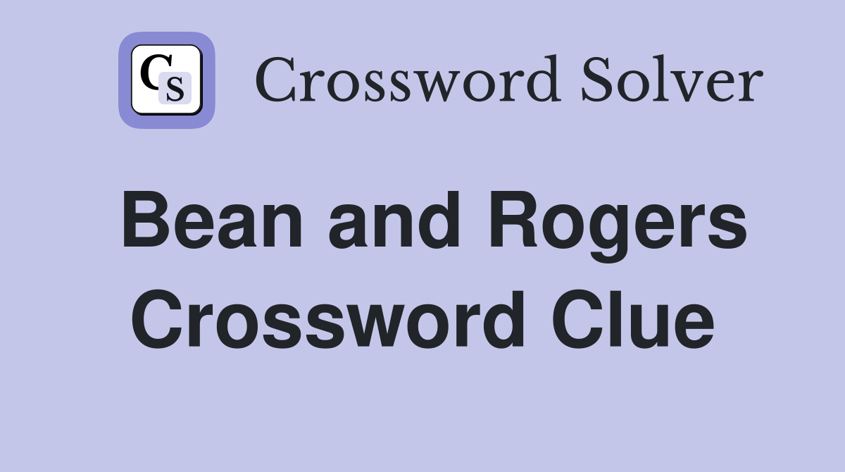 Bean and Rogers Crossword Clue