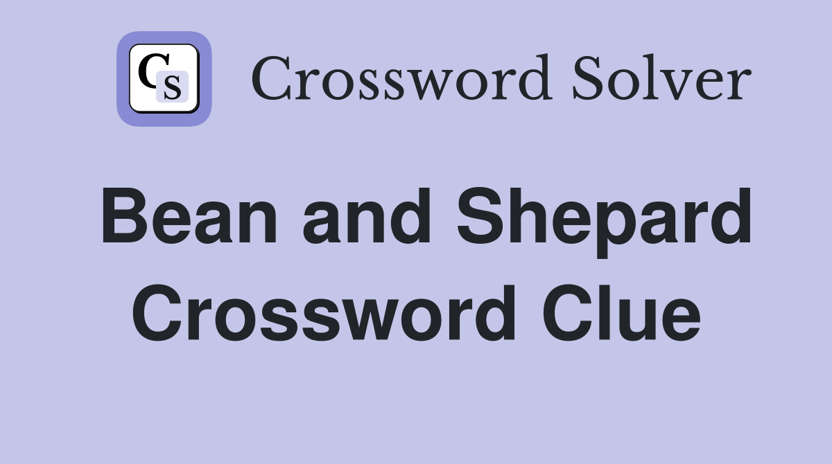 Bean and Shepard Crossword Clue