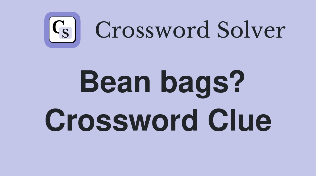 Bean bags? Crossword Clue