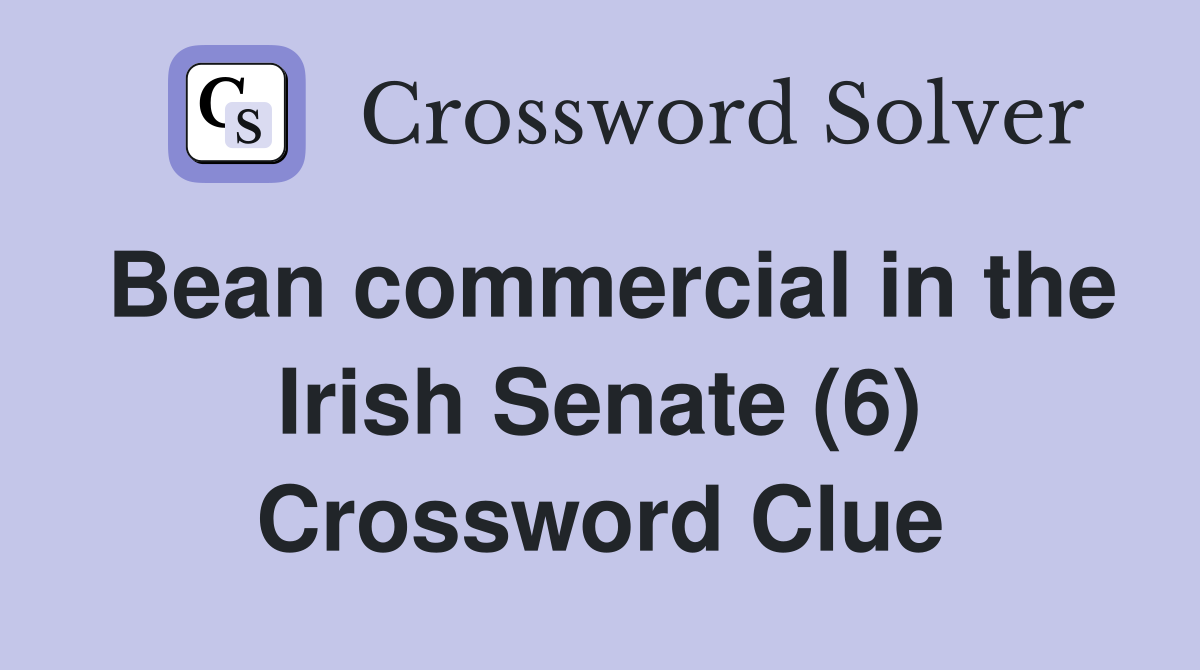 Bean commercial in the Irish Senate (6) Crossword Clue