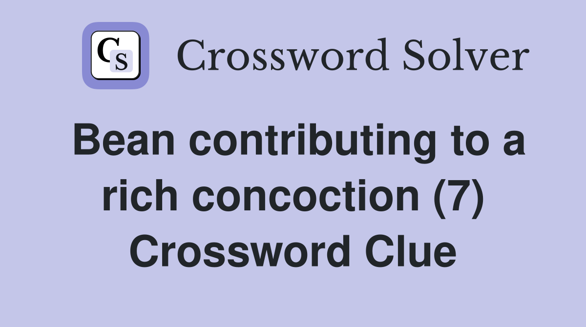 Bean contributing to a rich concoction (7) Crossword Clue