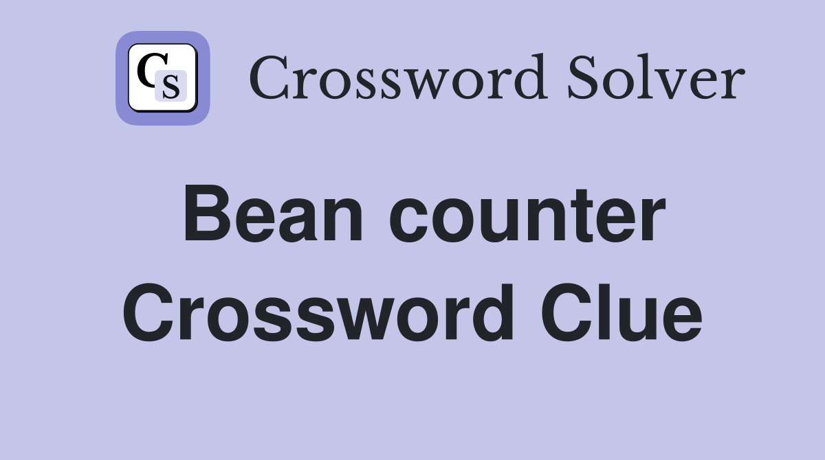Bean counter Crossword Clue