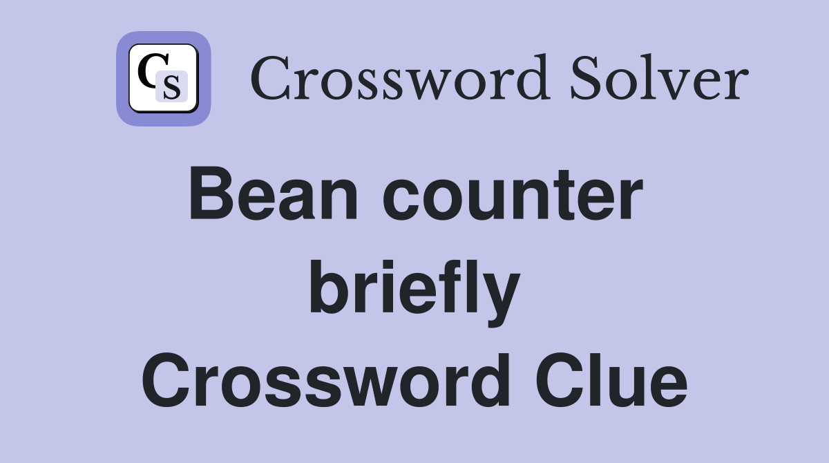 Bean counter  briefly Crossword Clue