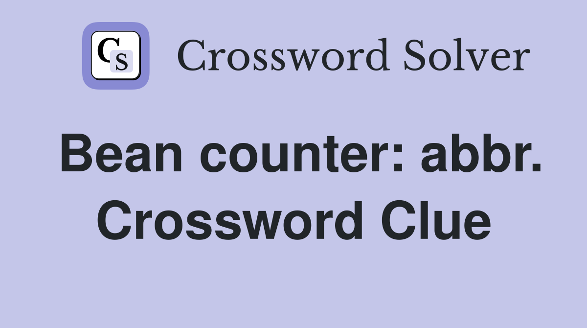 Bean counter: abbr. Crossword Clue