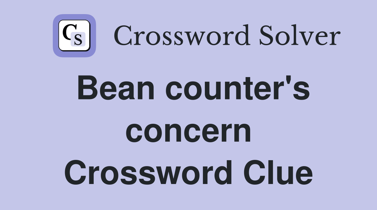 Bean counter's concern Crossword Clue