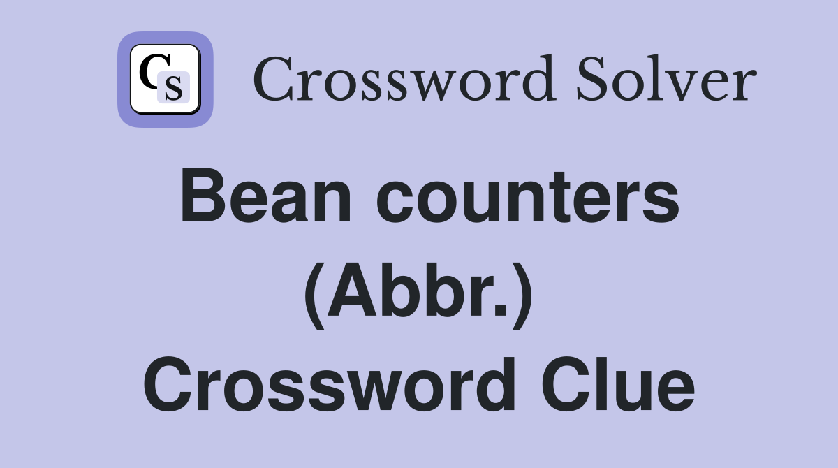 Bean counters (Abbr.) Crossword Clue