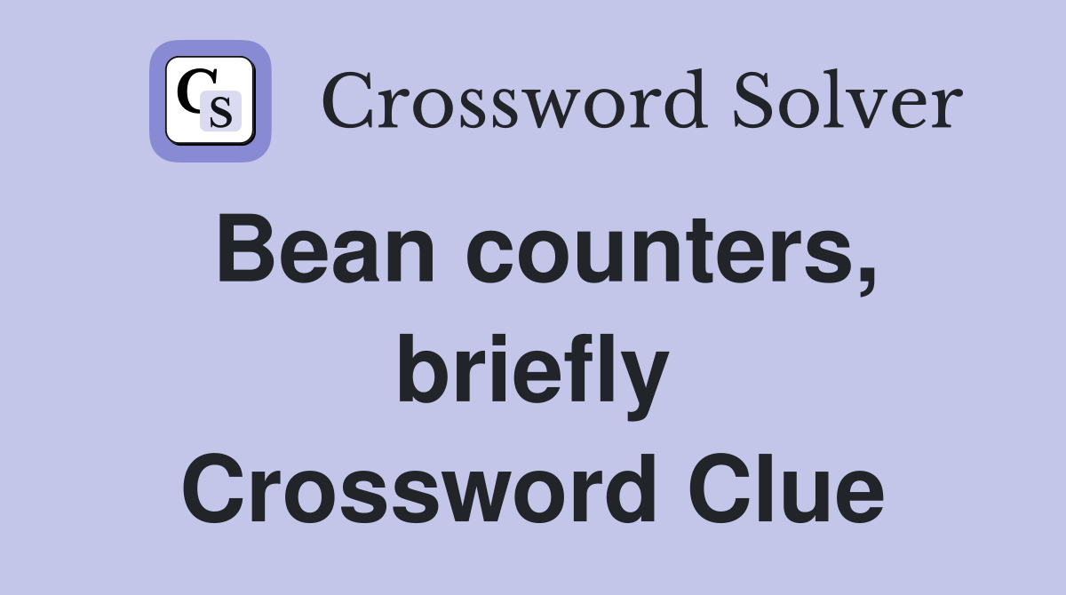 Bean counters, briefly Crossword Clue