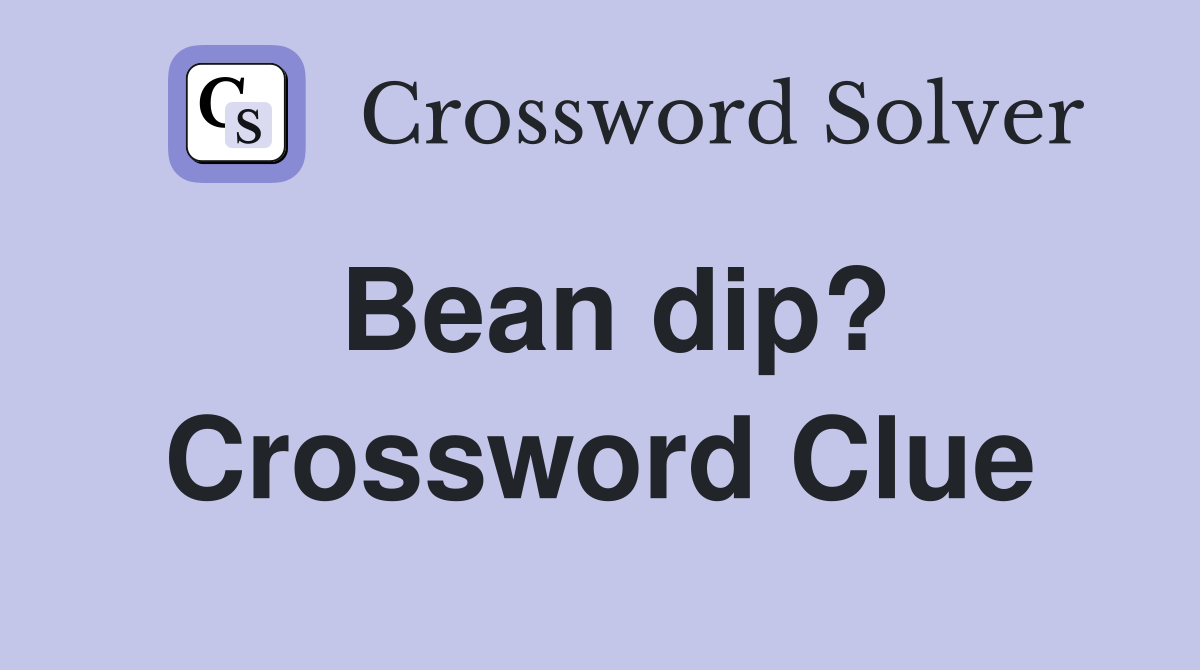 Bean dip? Crossword Clue