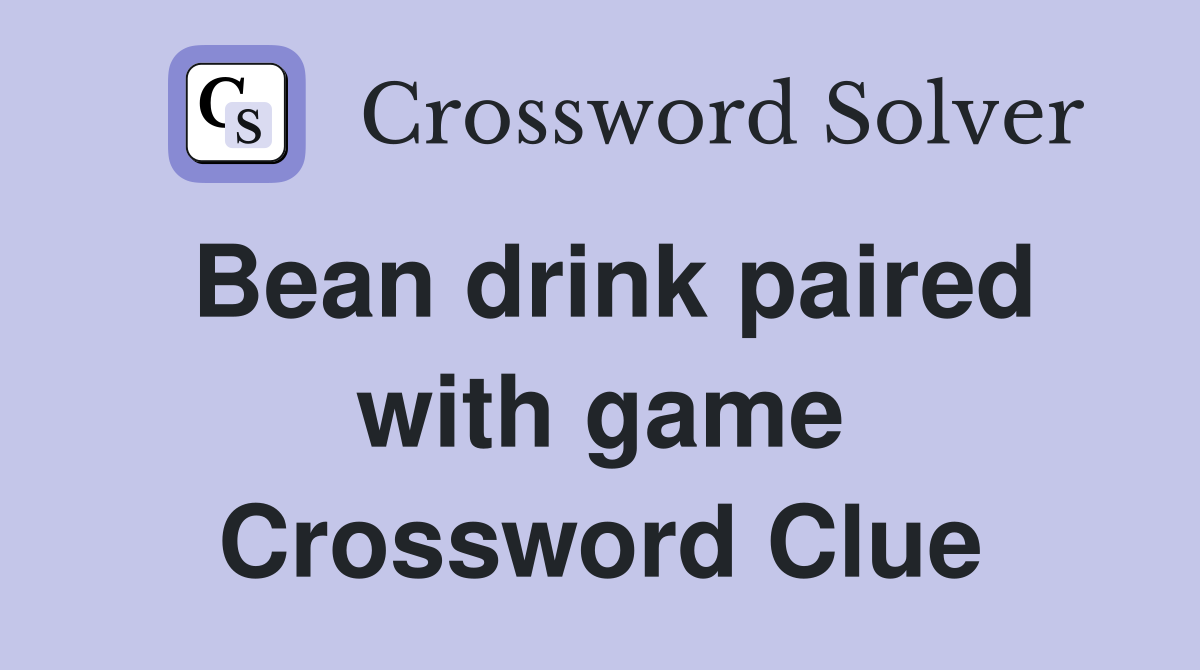 Bean drink paired with game Crossword Clue