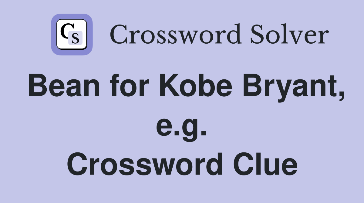 Bean for Kobe Bryant, e.g. Crossword Clue