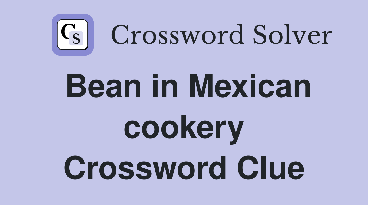 Bean in Mexican cookery Crossword Clue