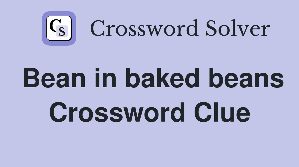 Bean in baked beans Crossword Clue
