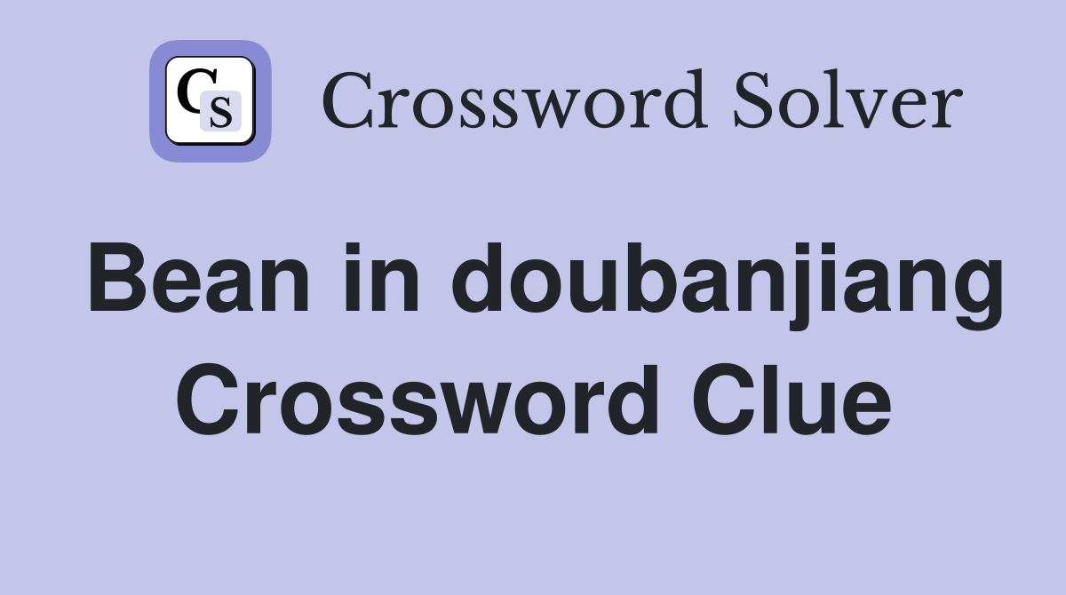 Bean in doubanjiang Crossword Clue