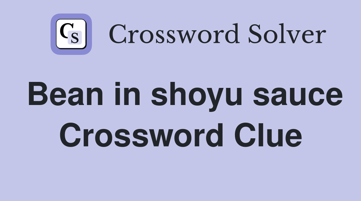 Bean in shoyu sauce Crossword Clue