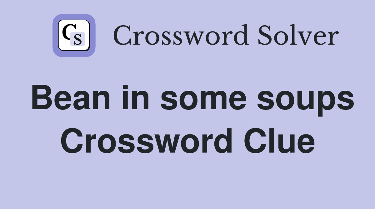 Bean in some soups Crossword Clue