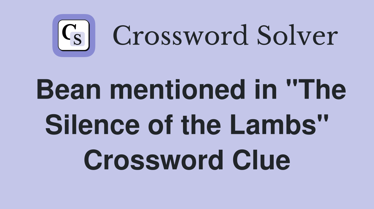 Bean mentioned in "The Silence of the Lambs" Crossword Clue