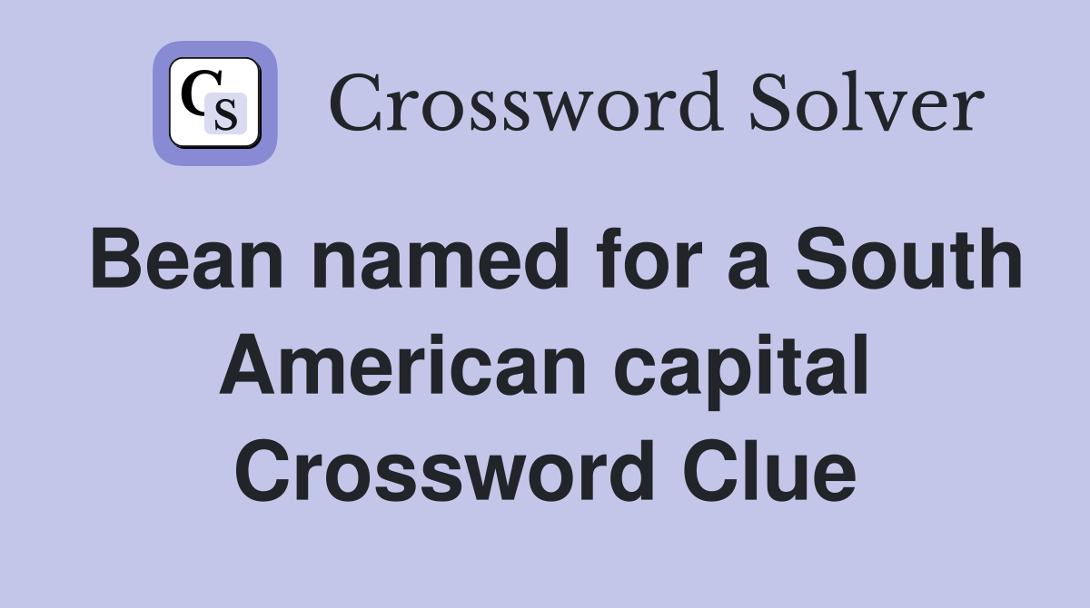 Bean named for a South American capital Crossword Clue