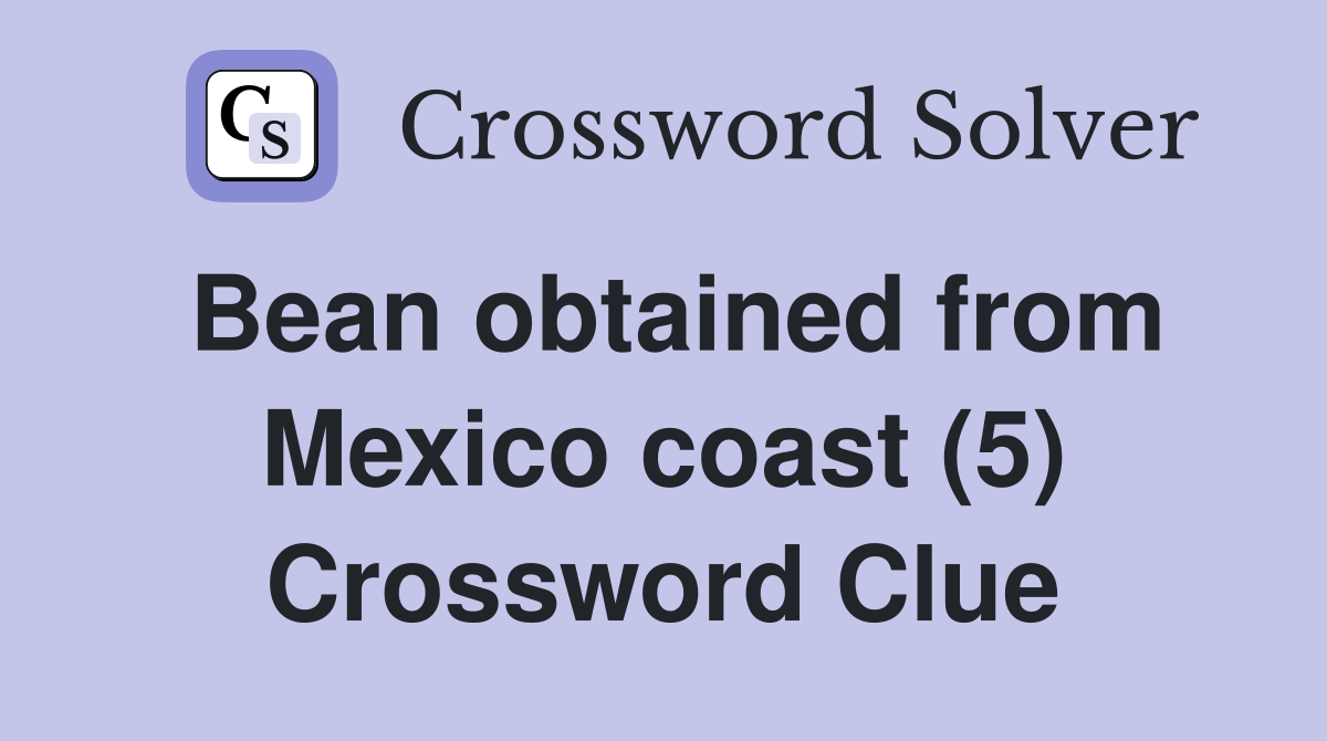 Bean obtained from Mexico coast (5) Crossword Clue