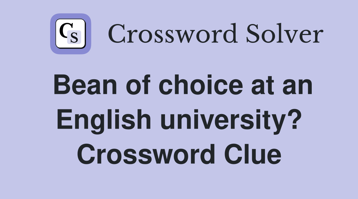Bean of choice at an English university? Crossword Clue