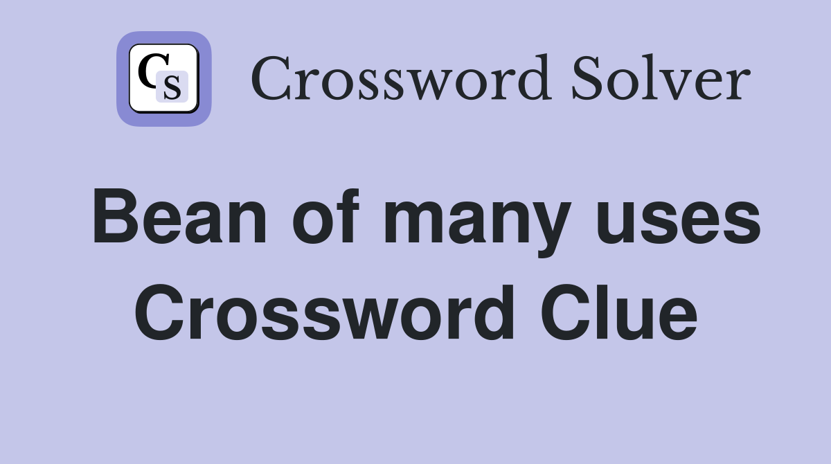 Bean of many uses Crossword Clue