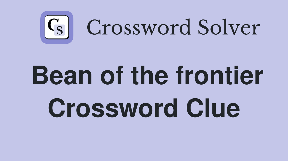 Bean of the frontier Crossword Clue