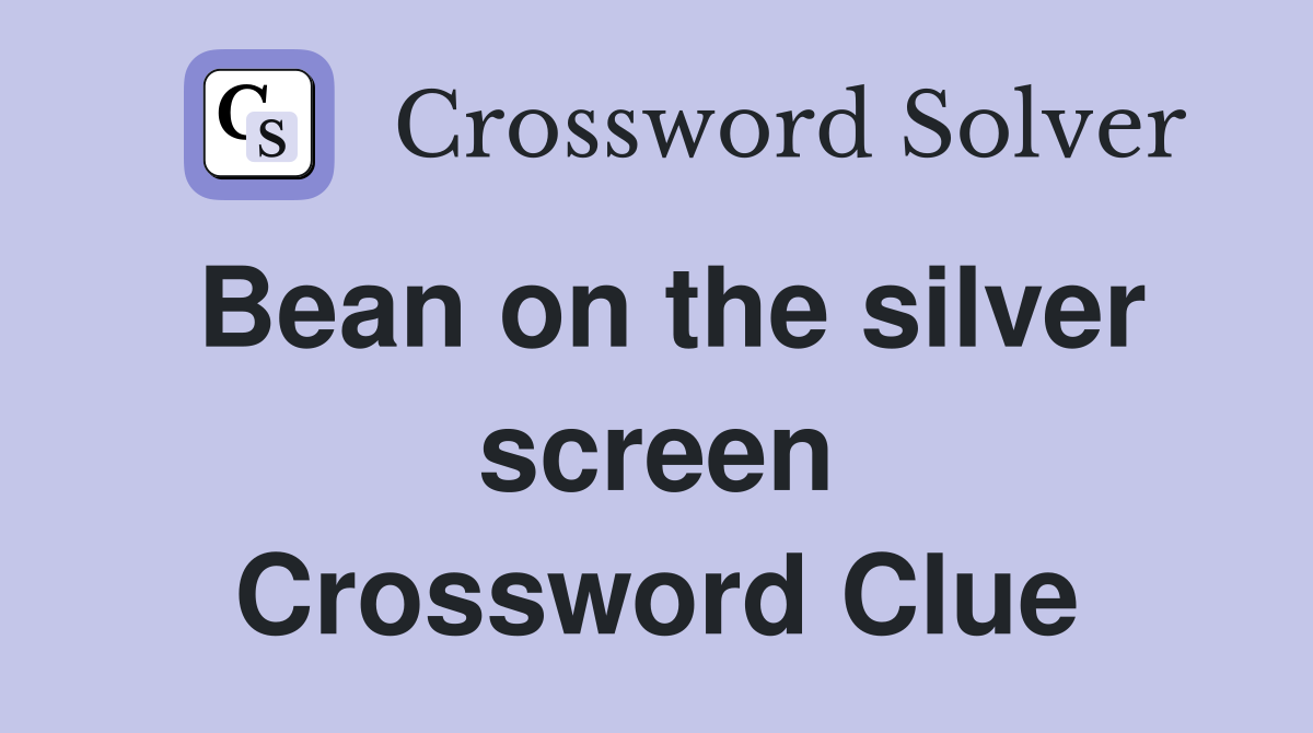 Bean on the silver screen Crossword Clue