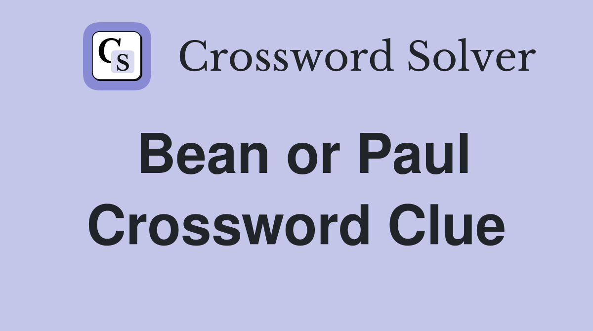 Bean or Paul Crossword Clue