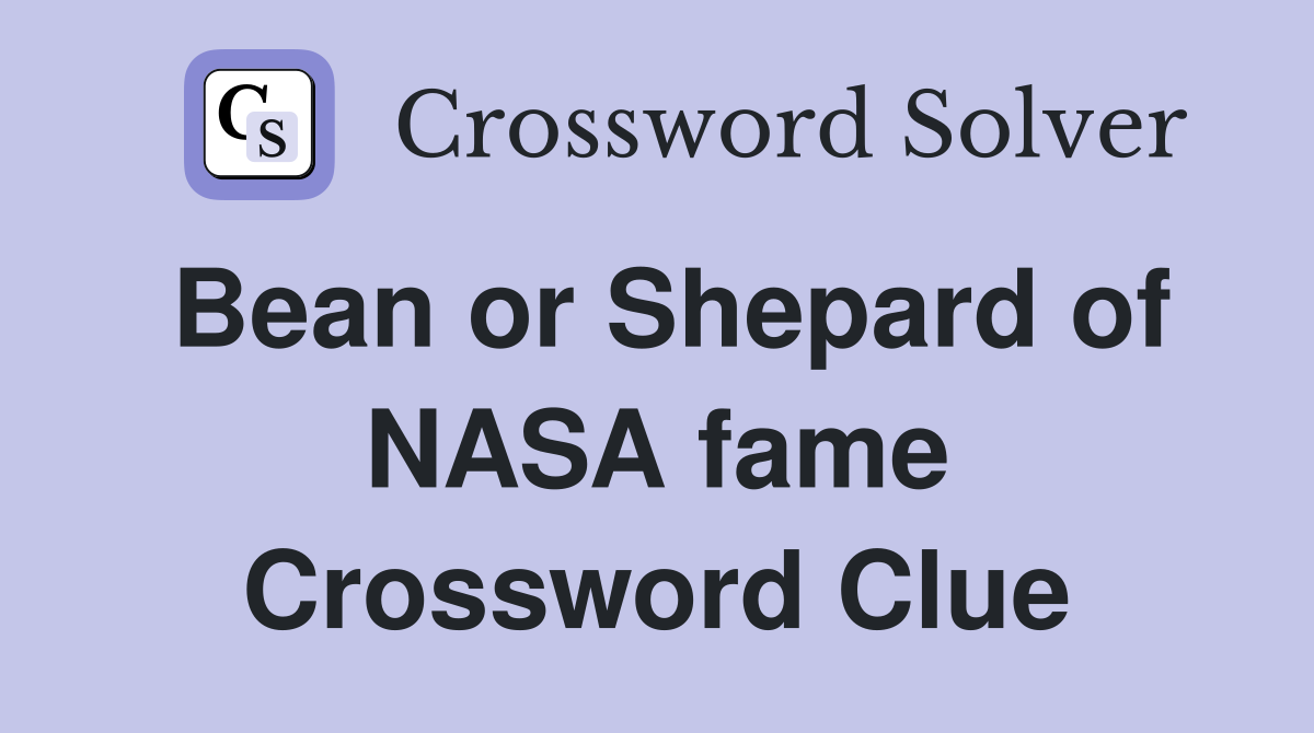Bean or Shepard of NASA fame Crossword Clue