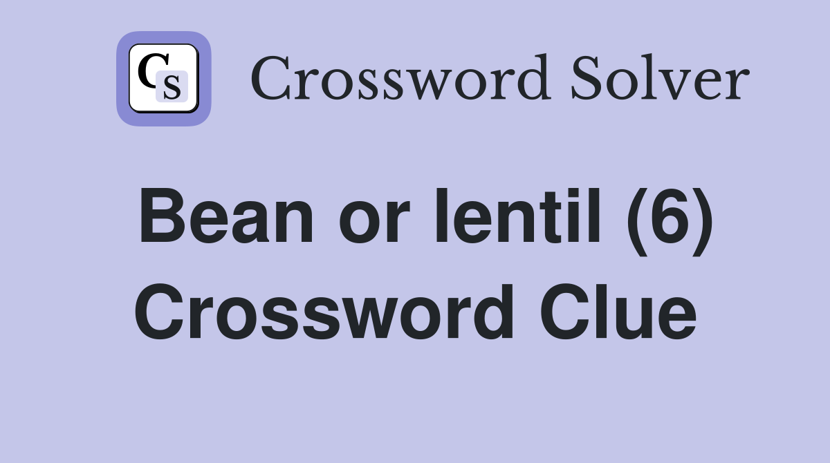 Bean or lentil (6) Crossword Clue