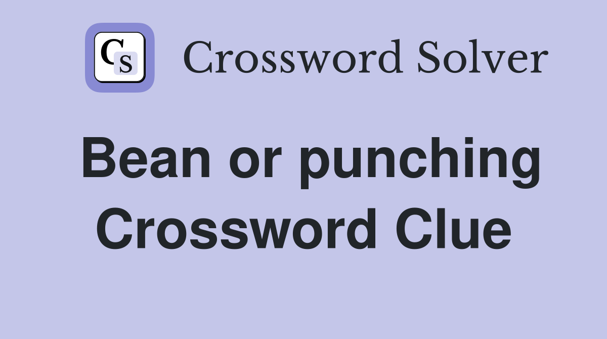 Bean or punching Crossword Clue
