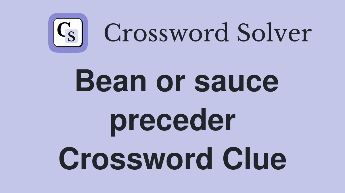 Bean or sauce preceder Crossword Clue